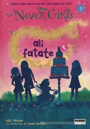 Ali fatate. The Never Girls vol.5 di Kiki Thorpe edito da Fabbri