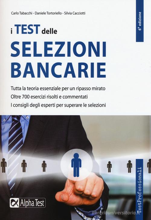 I test delle selezioni bancarie di Carlo Tabacchi, Daniele Tortoriello, Silvia Cacciotti edito da Alpha Test