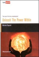 Unleash the power within. Turn your life into a masterpiece! di Michele Bagnoli edito da Lampi di Stampa