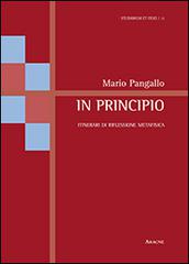 In principio. Itinerari di riflessione metafisica di Mario Pangallo edito da Aracne