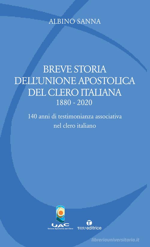 Breve storia dell'Unione Apostolica del Clero Italiana (1880-2020). 140 anni di testimonianza associativa nel clero italiano edito da Tau