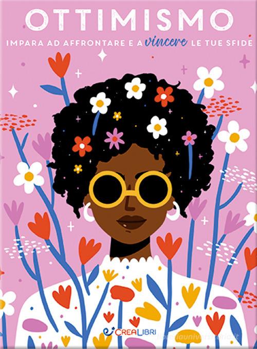 Ottimismo. Impara ad affrontare e a vincere le tue sfide edito da Crealibri