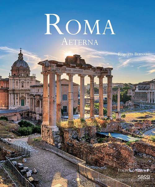 Roma aeterna. Ediz. italiana e inglese di Roberta Bernabei edito da Sassi