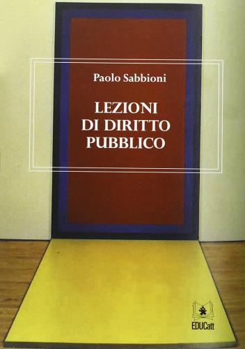 Lezioni di diritto pubblico di Paolo Sabbioni edito da EDUCatt Università Cattolica