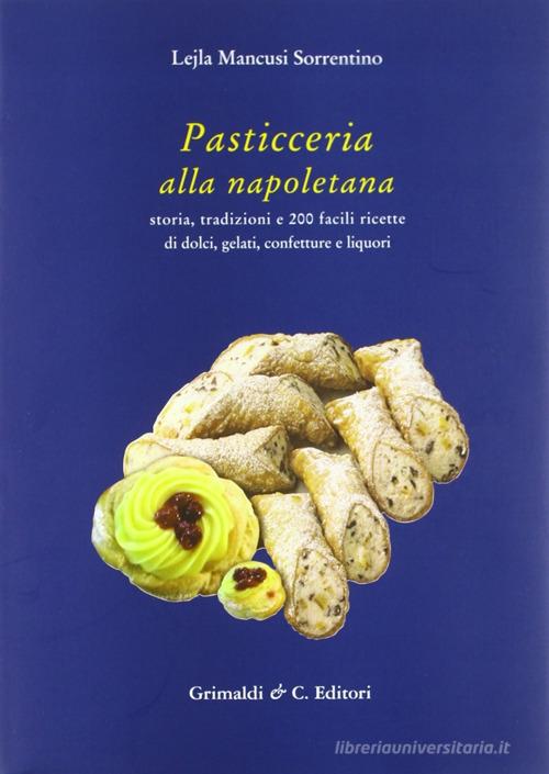 Pasticceria alla napoletana di Lejla Mancusi Sorrentino edito da Grimaldi & C.