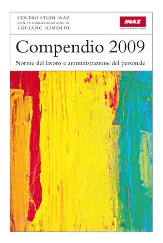 Compendio 2009. Norme del lavoro e amministrazione del personale di Luciano Rimoldi edito da Inaz