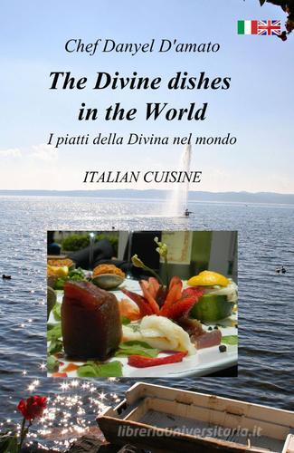 The divine dishes in the world di Danyel D'Amato edito da ilmiolibro self publishing