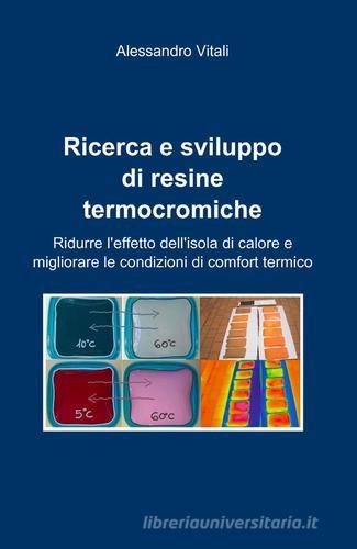 Ricerca e sviluppo di resine termocromiche di Alessandro Vitali edito da ilmiolibro self publishing