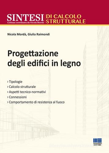 Progettazione degli edifici in legno di Nicola Mordà, Giulia Raimondi edito da Maggioli Editore