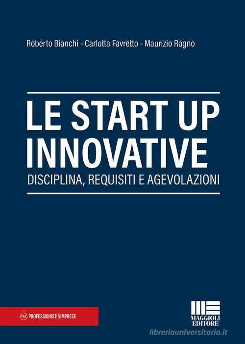 Le start up innovative di Roberto Bianchi, Carlotta Favretto, Maurizio Ragno edito da Maggioli Editore