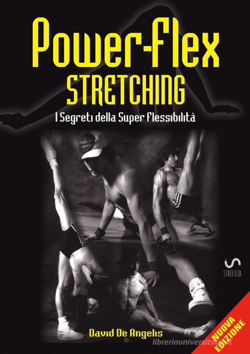 Power-flex stretching. I segreti della super flessibilità. Nuova ediz. di David De Angelis edito da StreetLib
