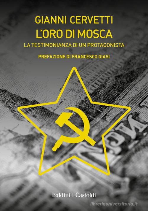 L'oro di Mosca. La testimonianza di un protagonista di Gianni Cervetti edito da Baldini + Castoldi