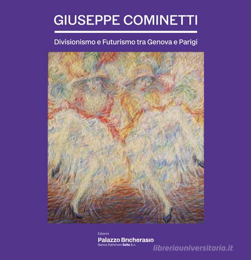 Giuseppe Cominetti. Divisionismo e futurismo tra Genova e Parigi edito da Palazzo Bricherasio - Banca Patrimoni Sella & C.