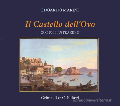Il Castel dell'Ovo. Con cinquanta riproduzioni di antiche stampe. Ediz. a colori di Edoardo Marini edito da Grimaldi & C.