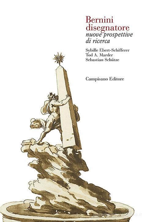 Bernini disegnatore. Nuove prospettive di ricerca. Ediz. italiana e inglese edito da Campisano Editore