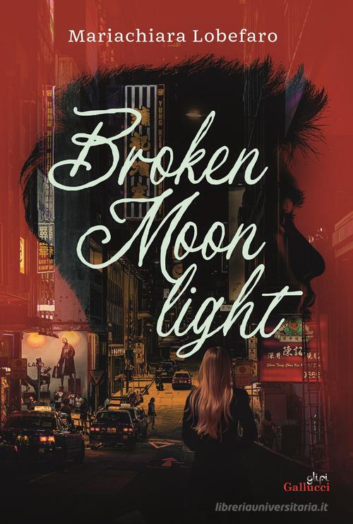 Libro Broken moonlight di Mariachiara Lobefaro Young adult di Glifi Gallucci