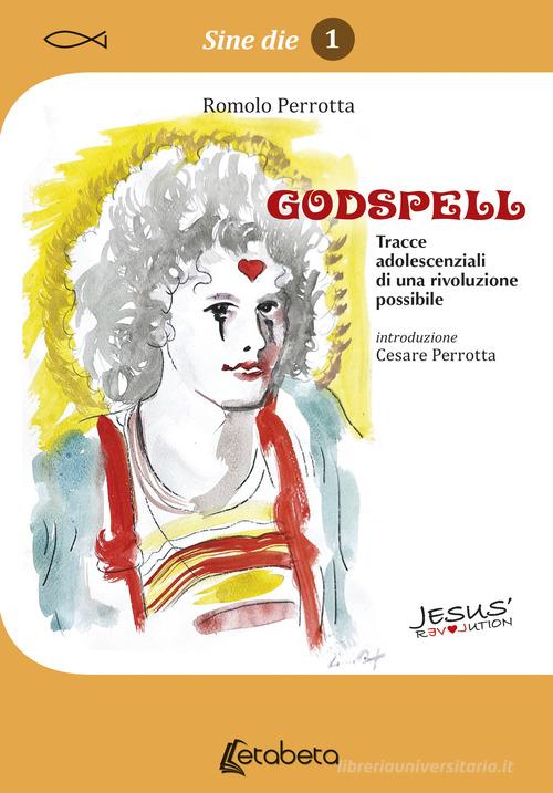 Godspell. Tracce adolescenziali di una rivoluzione possibile di Romolo Perrotta edito da EBS Print