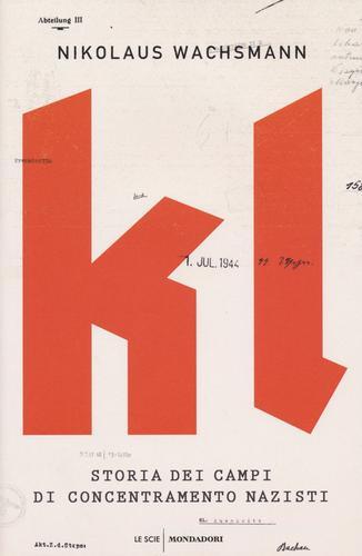 KL. Storia dei campi di concentramento nazisti di Nikolaus Wachsmann edito da Mondadori