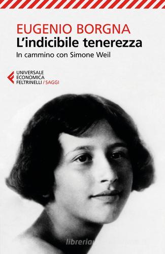 L' indicibile tenerezza. In cammino con Simone Weil di Eugenio Borgna edito da Feltrinelli