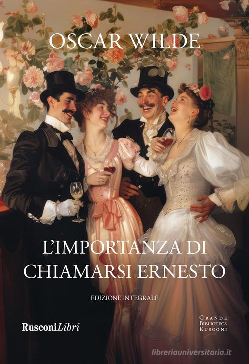 L'importanza di chiamarsi Ernesto. Ediz. integrale di Oscar Wilde edito da Rusconi Libri