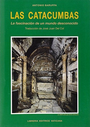 Las catacumbas. La fascinación de un mundo desconocido di Antonio Baruffa edito da Libreria Editrice Vaticana