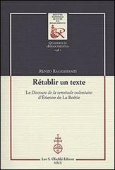 Rétablir un texte. Le «Discours de la servitude volontaire» d'Etienne de La Boétie. Ediz. bilingue di Renzo Ragghianti edito da Olschki