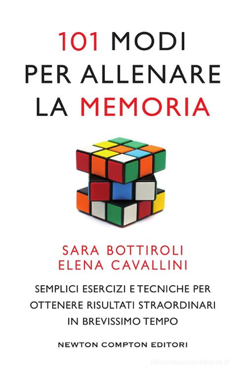 101 modi per allenare la memoria di Sara Bottiroli, Elena Cavallini edito da Newton Compton Editori