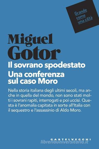 Il sovrano spodestato. Una conferenza sul caso Moro di Miguel Gotor edito da Castelvecchi