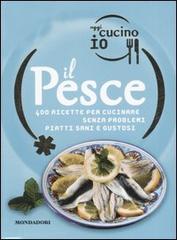 Oggi cucino io. Il pesce. 400 gustose ricette per cucinare senza problemi piatti di successo di Miriam Ferrari edito da Mondadori Electa