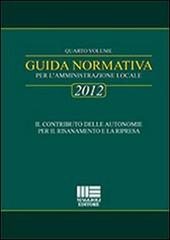 Guida normativa 2012 per l'amministrazione locale vol.4 di Fiorenzo Narducci, Riccardo Narducci edito da Maggioli Editore