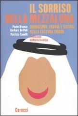 Il sorriso della mezzaluna. Umorismo, ironia e satira nella cultura araba di Paolo Branca, Barbara De Poli, Patrizia Zanelli edito da Carocci