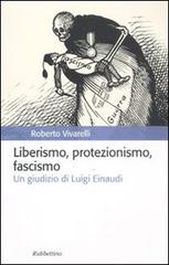 Liberismo, protezionismo, fascismo. Un giudizio di Luigi Einaudi di Roberto Vivarelli edito da Rubbettino