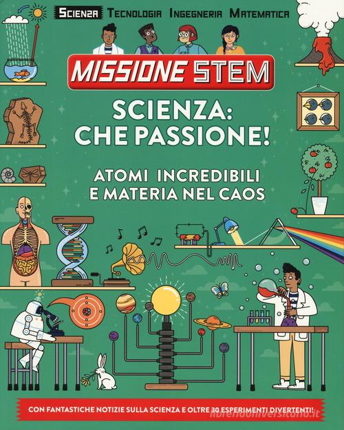 Scienza: che passione! Atomi incredibili e materia nel caos. Missione Stem. Ediz. a colori di Colin Stuart edito da Il Castello