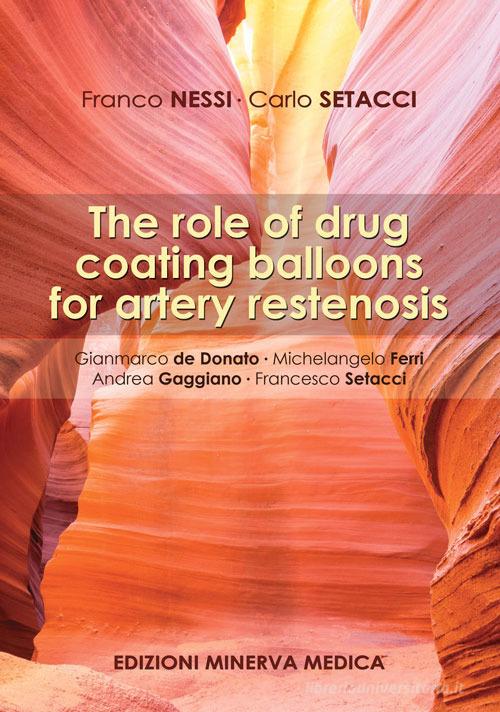 The role of drug coating balloons for artery restenosis di Franco Nessi, Carlo Setacci edito da Minerva Medica
