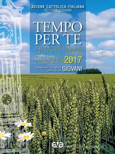 Tempo per te. Quaresima-Pasqua 2017 per giovani. Sussidio per la preghiera personale edito da AVE