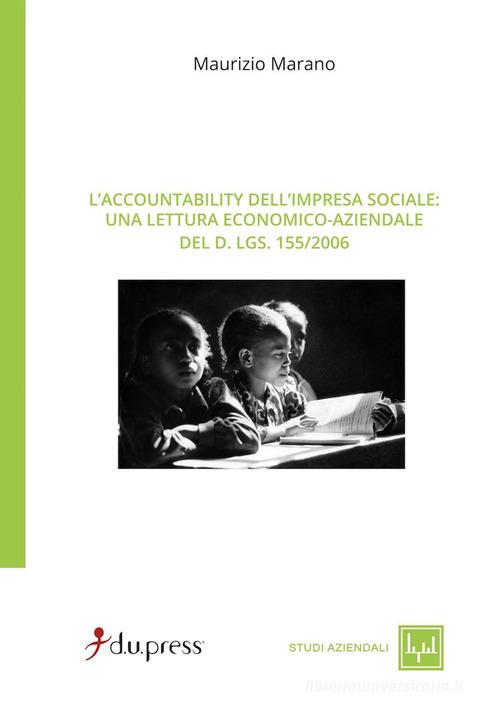 Accountability dell'impresa sociale. Una lettura economico-aziendale del D.Lgs. 155/2006 di Maurizio Marano edito da Dupress