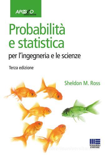 Probabilità e statistica per l'ingegneria e le scienze di Sheldon M. Ross edito da Apogeo Education