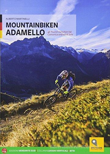 Mountainbike in Adamello di Alberto Martinelli edito da Versante Sud