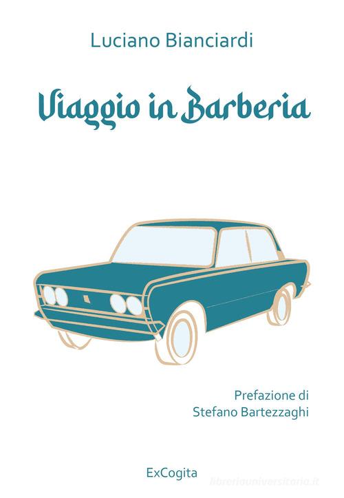 Viaggio in Barberia di Luciano Bianciardi edito da ExCogita