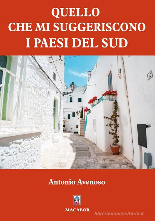 Quello che mi suggeriscono i paesi del Sud di Antonio Avenoso edito da Macabor