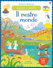 Il nostro mondo. Incollo e imparo. Con adesivi. Ediz. illustrata di Felicity Brooks, Caroline Young, Mar Ferrero edito da Usborne