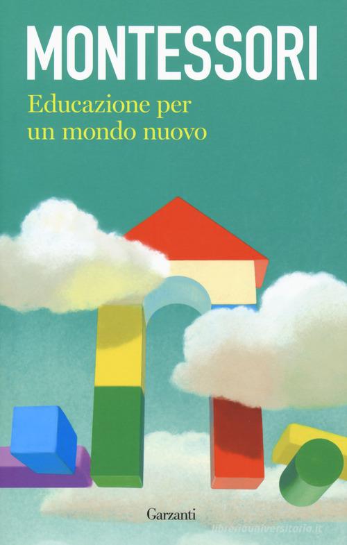 Educazione per un mondo nuovo di Maria Montessori edito da Garzanti