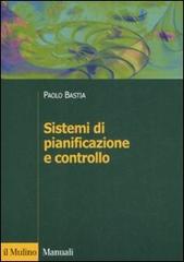 Sistemi di pianificazione e controllo di Paolo Bastia edito da Il Mulino