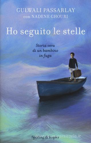 Ho seguito le stelle. Storia vera di un bambino in fuga di Gulwali Passarly, Nadene Ghouri edito da Sperling & Kupfer