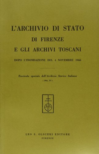 L' archivio di Stato di Firenze e gli archivi toscani dopo l'inondazione del 4 novembre 1966 edito da Olschki