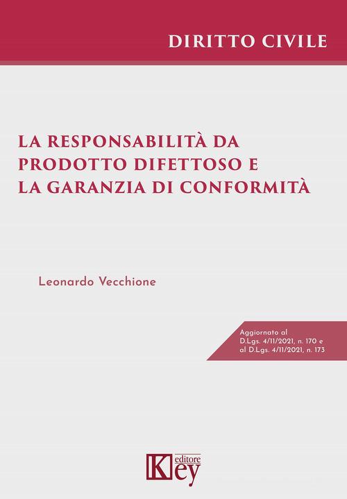 La responsabilità da prodotto difettoso e la garanzia di conformità di Leonardo Vecchione edito da Key Editore