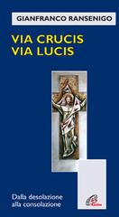 Via crucis, via lucis. Dalla desolazione alla consolazione di Gianfranco Ransenigo edito da Paoline Editoriale Libri