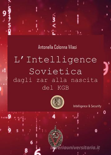 L'intelligence sovietica dagli zar alla nascita del KGB di Antonella Colonna Vilasi edito da Youcanprint