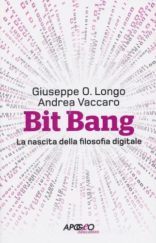 Bit Bang. La nascita della filosofia digitale di Giuseppe O. Longo, Andrea Vaccaro edito da Apogeo Education