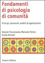 Fondamenti di psicologia di comunità. Principi, strumenti, ambiti di applicazione di Donata Francescato, Manuela Tomai, Guido Ghirelli edito da Carocci